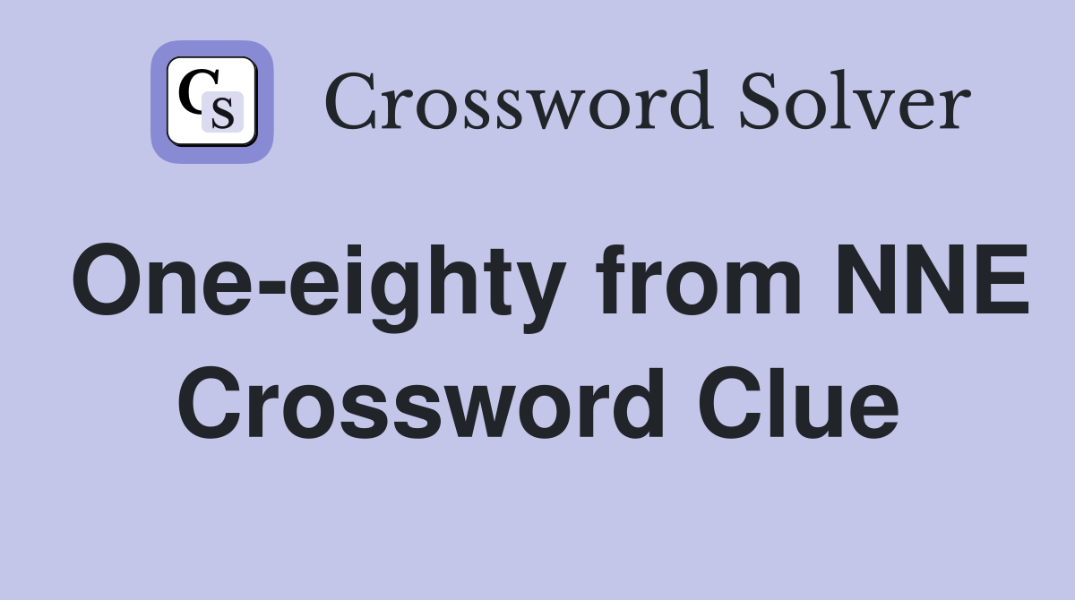 One-eighty from NNE Crossword Clue