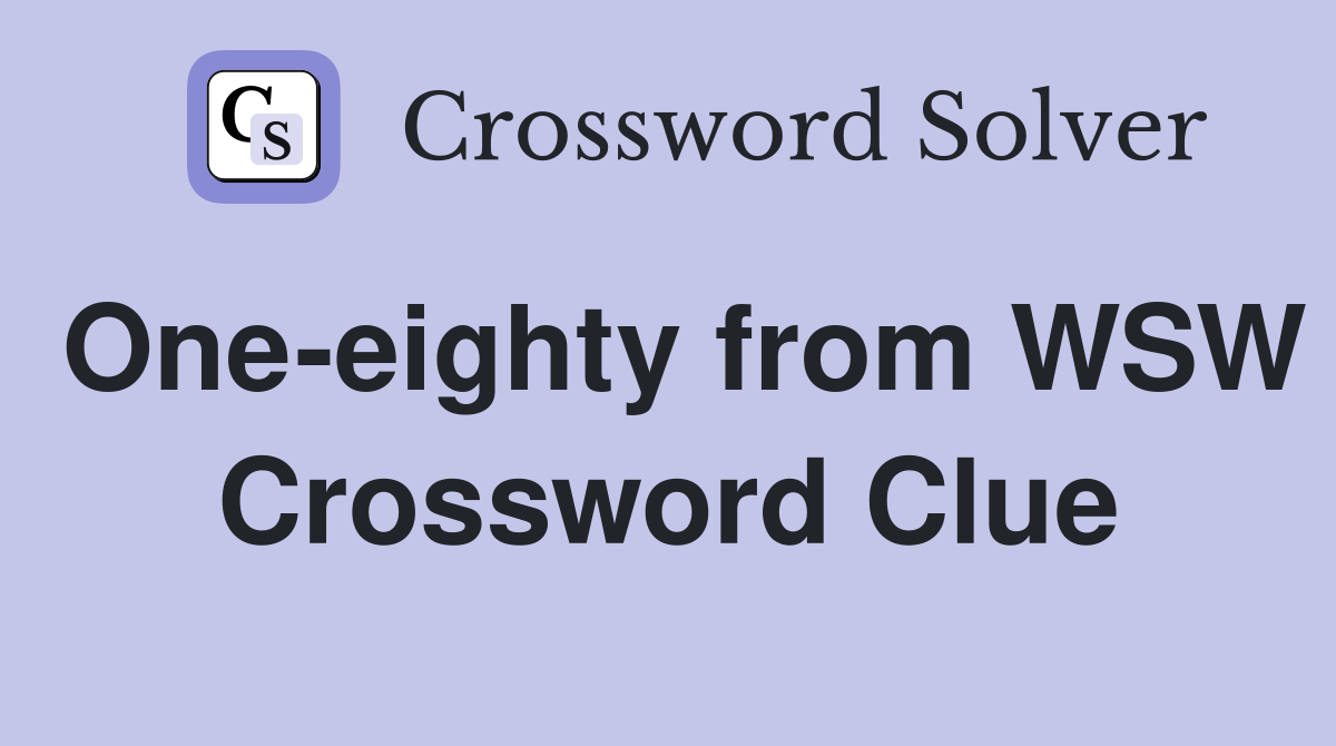One-eighty from WSW Crossword Clue