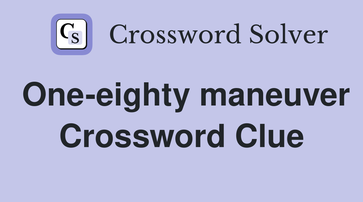 One-eighty maneuver Crossword Clue