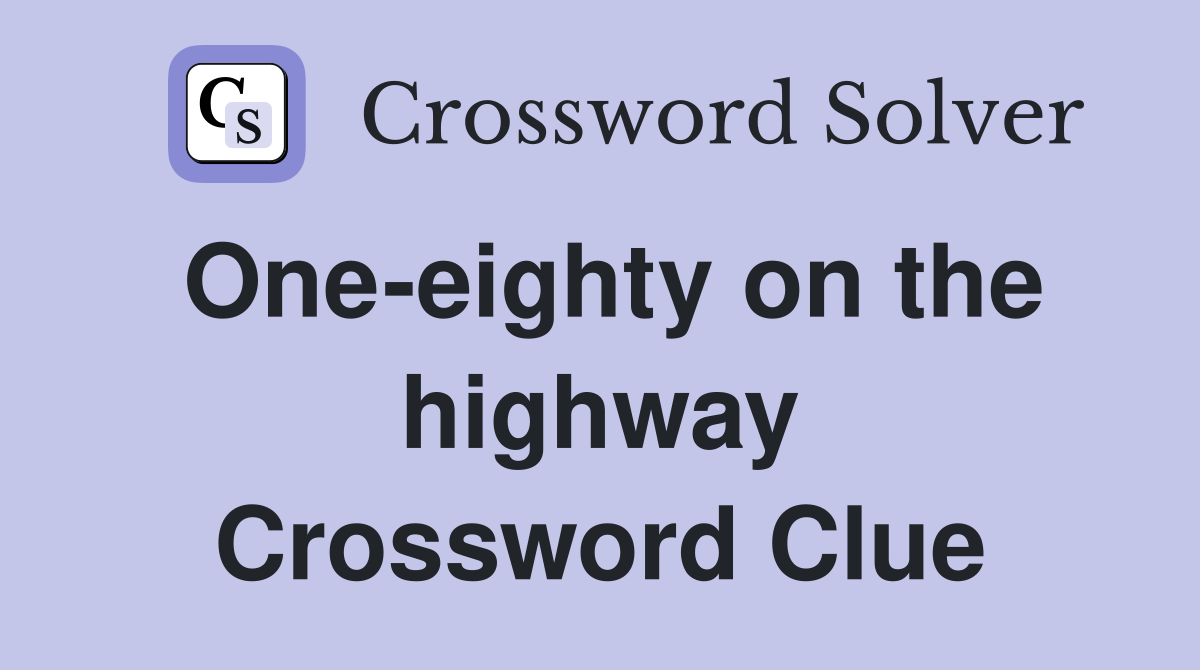 One-eighty on the highway Crossword Clue