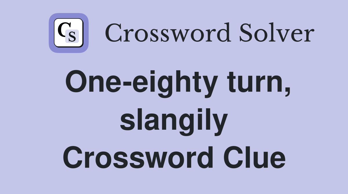 One-eighty turn, slangily Crossword Clue