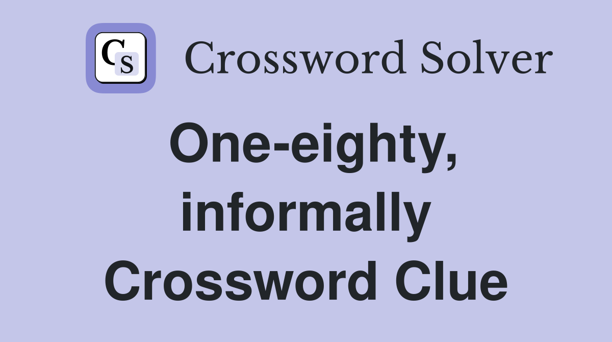 One-eighty, informally Crossword Clue