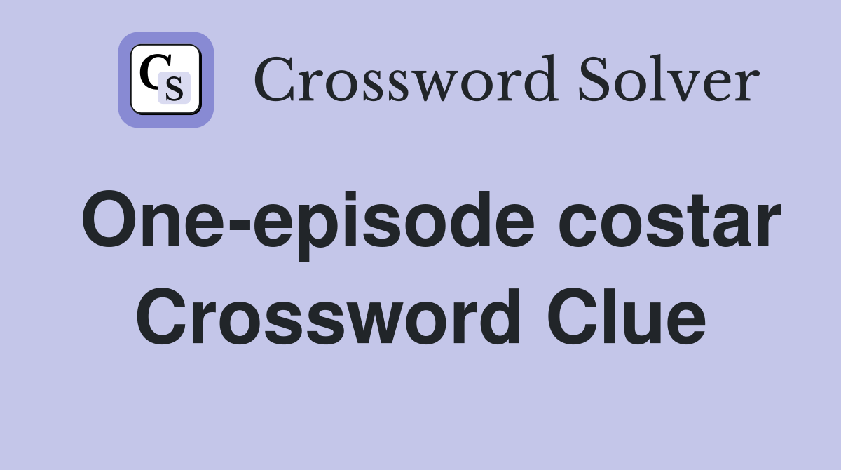 One-episode costar Crossword Clue
