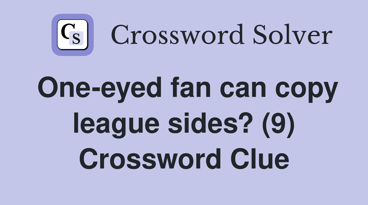 One-eyed fan can copy league sides? (9) Crossword Clue