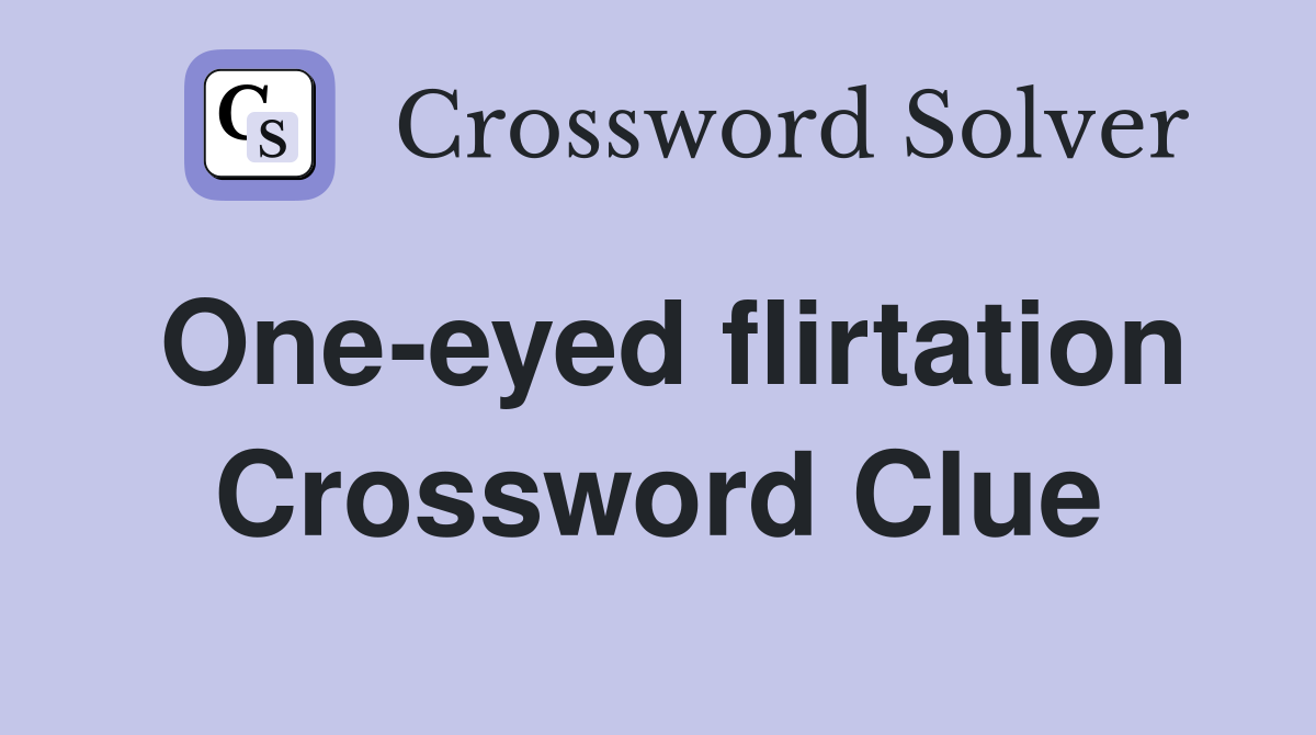 One-eyed flirtation Crossword Clue