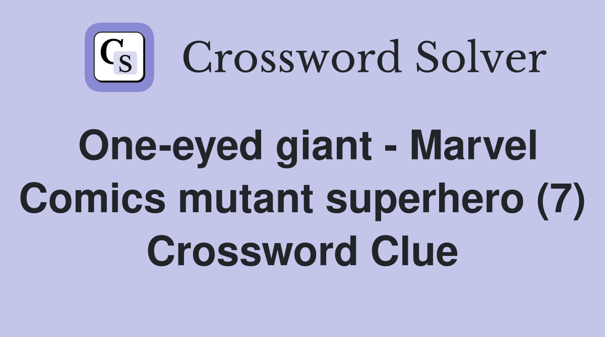 One-eyed giant - Marvel Comics mutant superhero (7) Crossword Clue