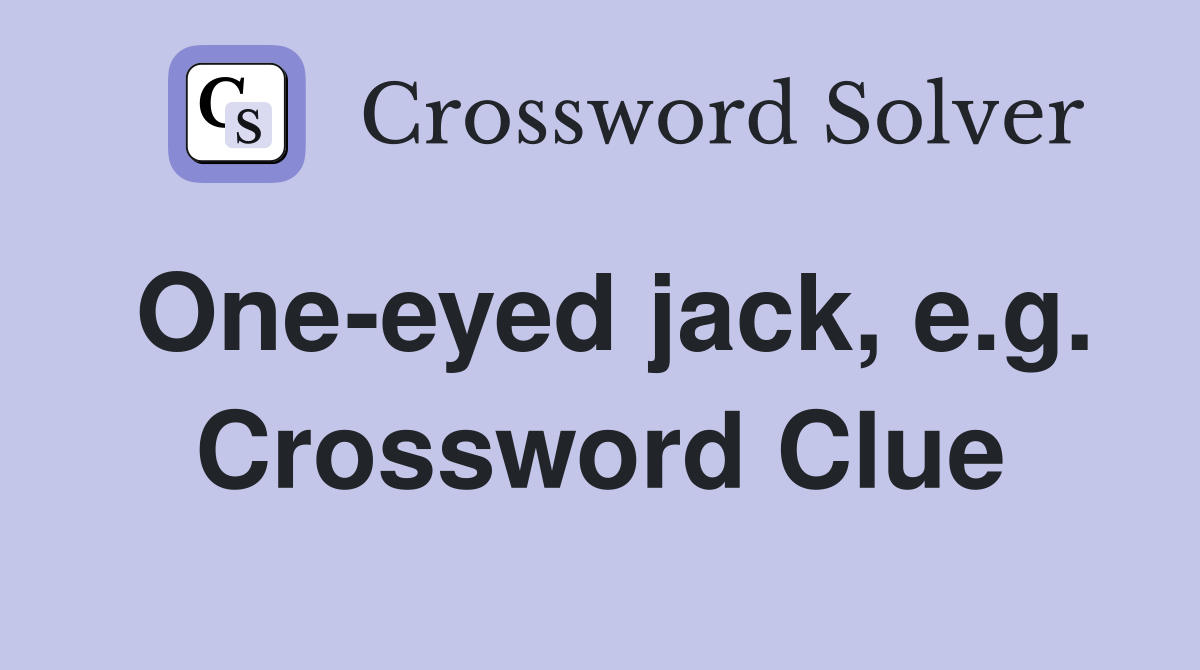 One-eyed jack, e.g. Crossword Clue