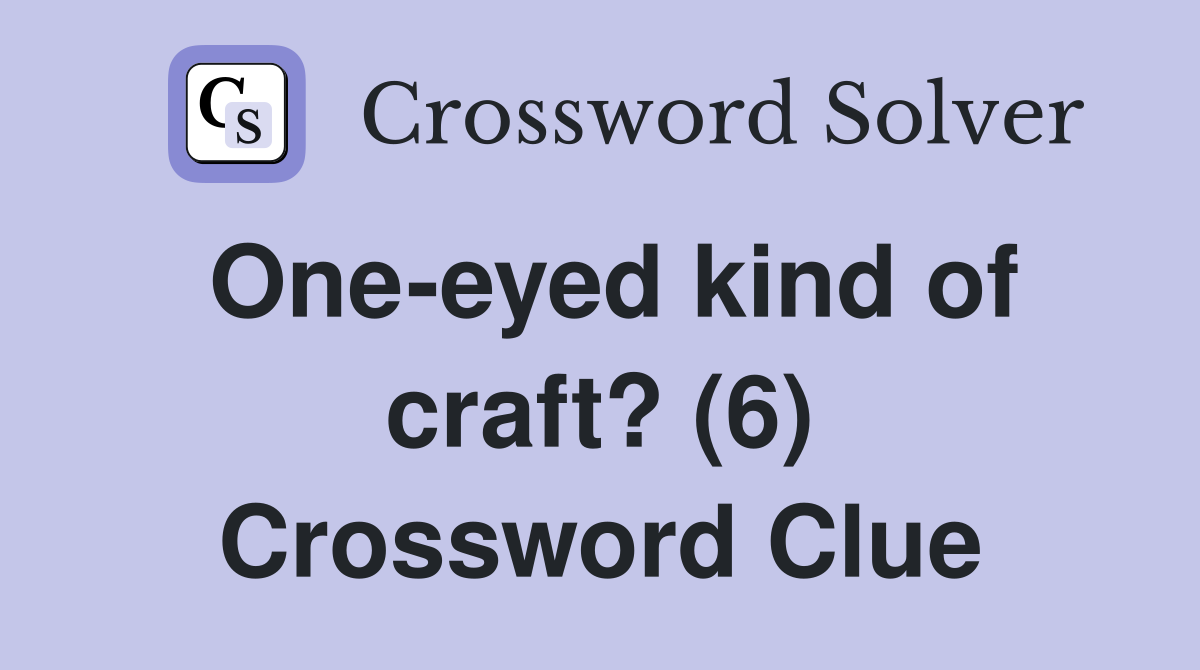 One-eyed kind of craft? (6) Crossword Clue