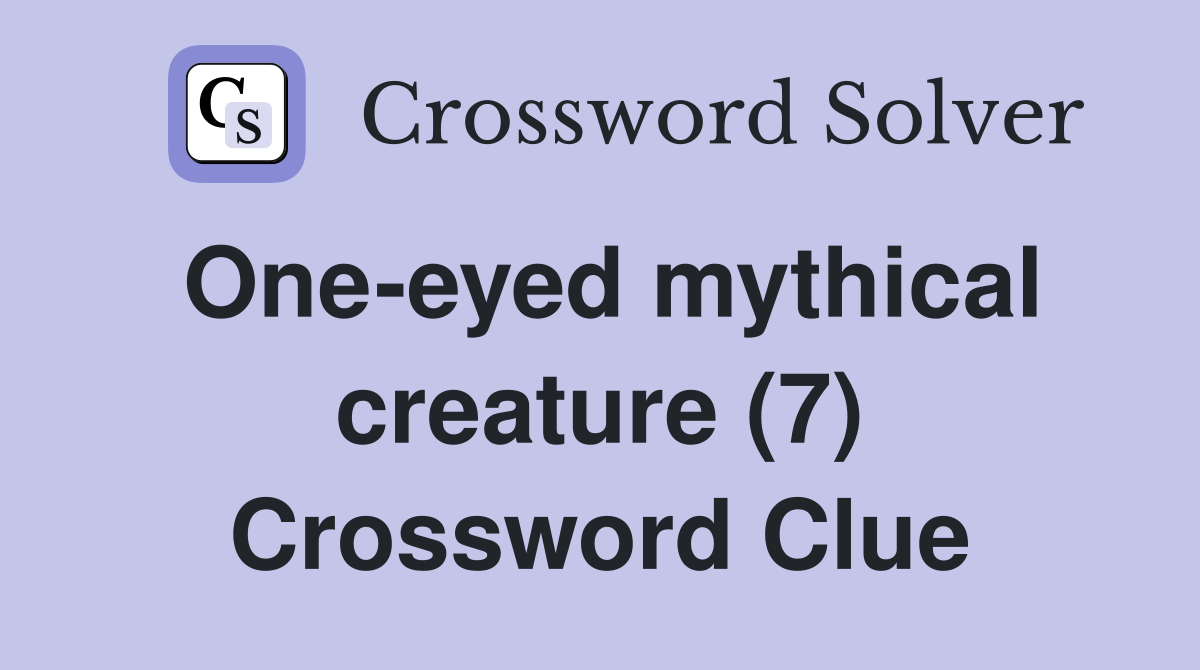 One-eyed mythical creature (7) Crossword Clue