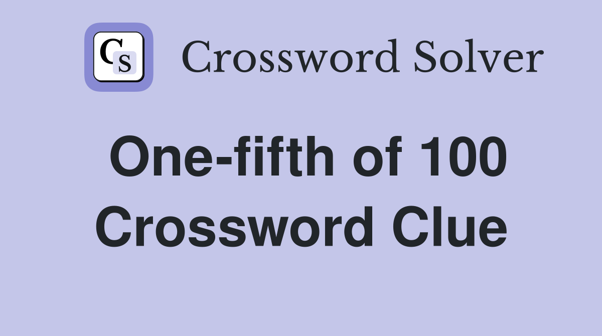 One-fifth of 100 Crossword Clue