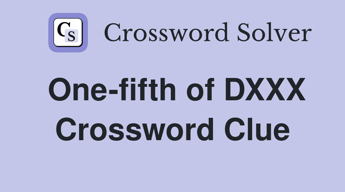 One-fifth of DXXX Crossword Clue