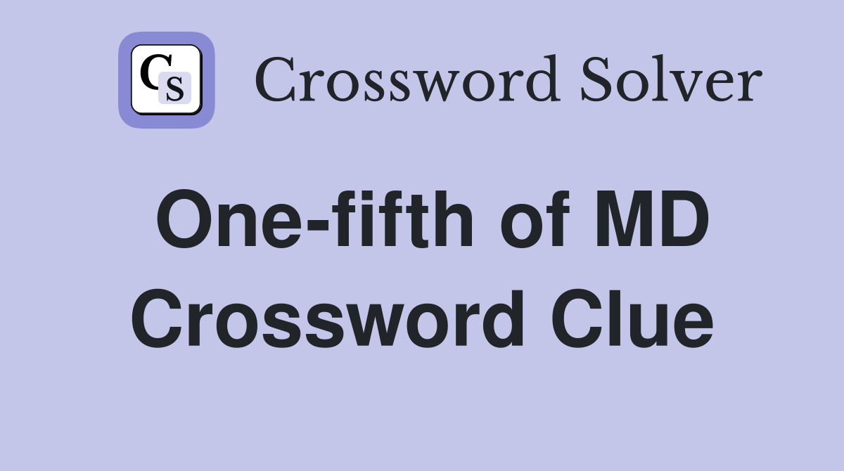 One-fifth of MD Crossword Clue