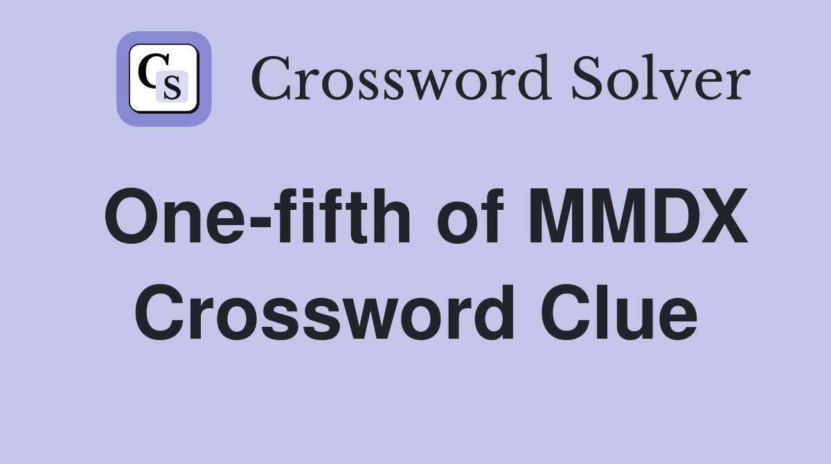 One-fifth of MMDX Crossword Clue