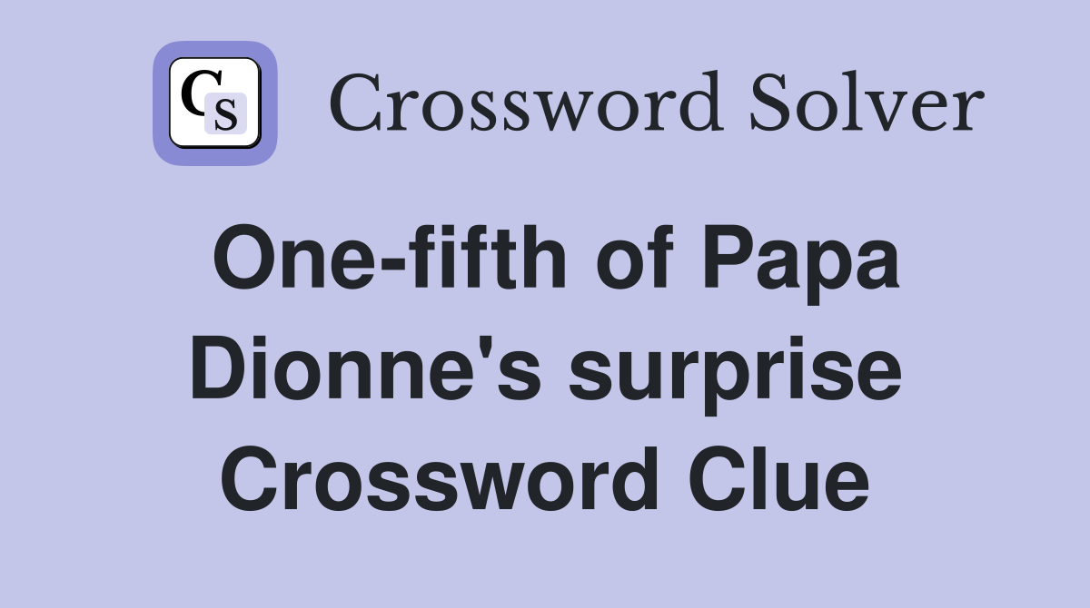 One-fifth of Papa Dionne's surprise Crossword Clue