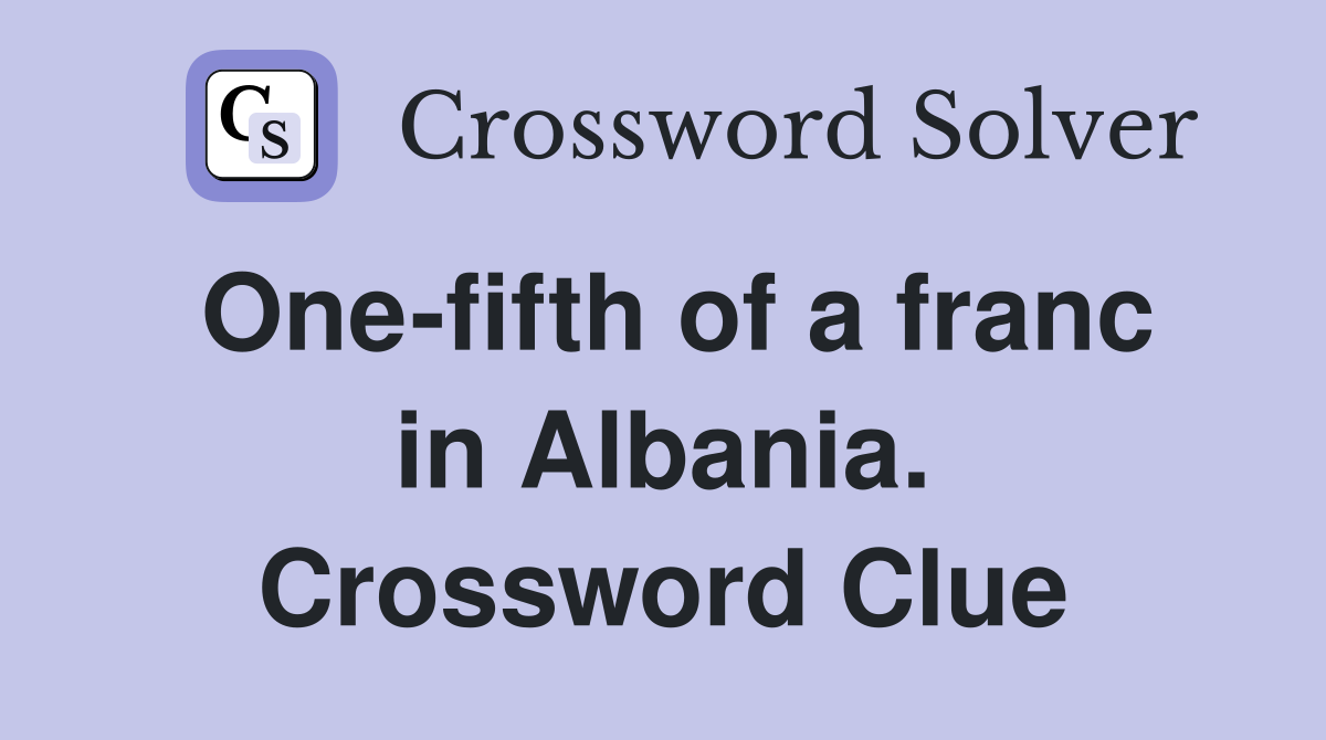 One-fifth of a franc in Albania. Crossword Clue