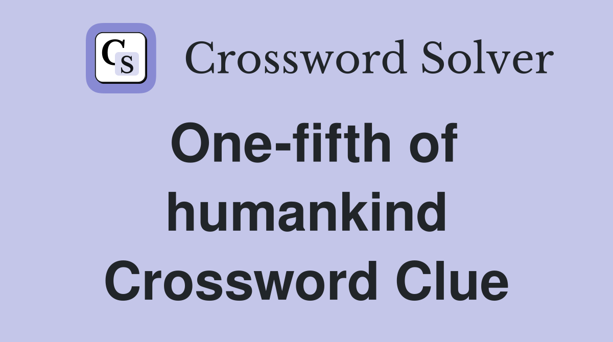 One-fifth of humankind Crossword Clue