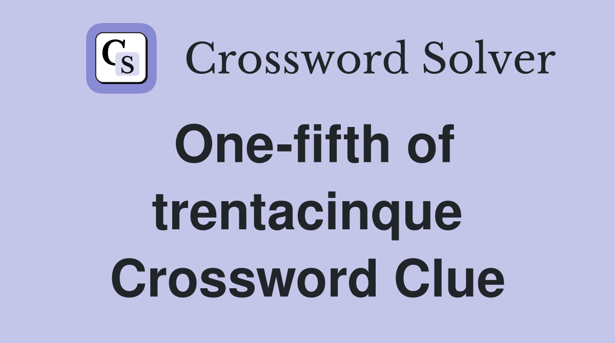One-fifth of trentacinque Crossword Clue