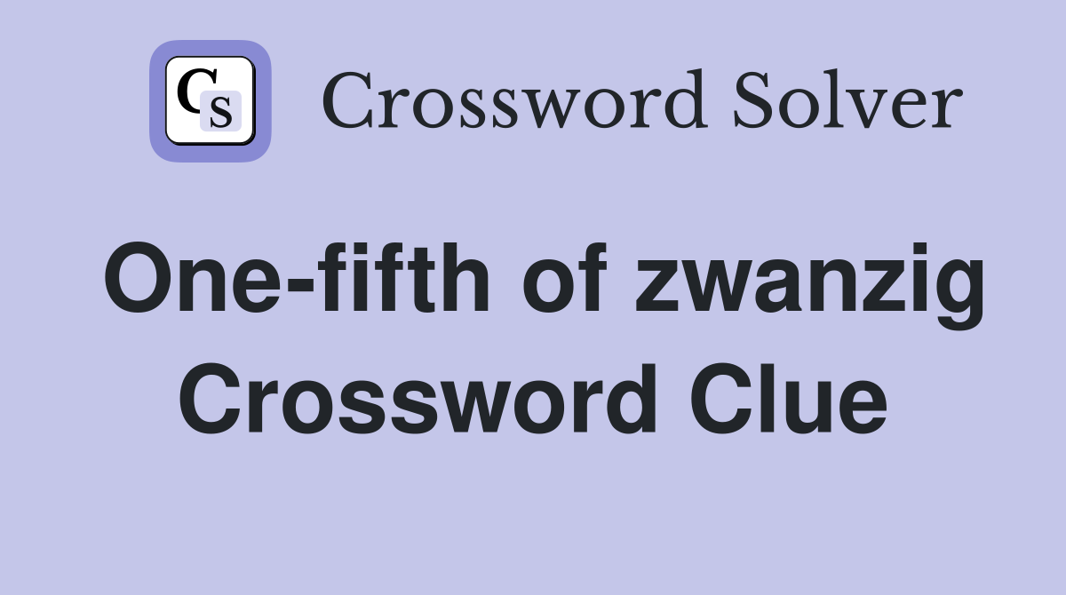 One-fifth of zwanzig Crossword Clue