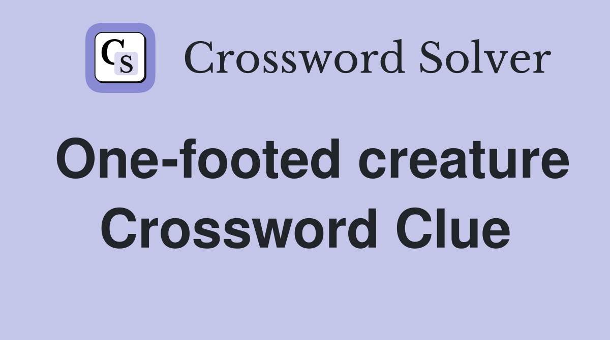 One-footed creature Crossword Clue