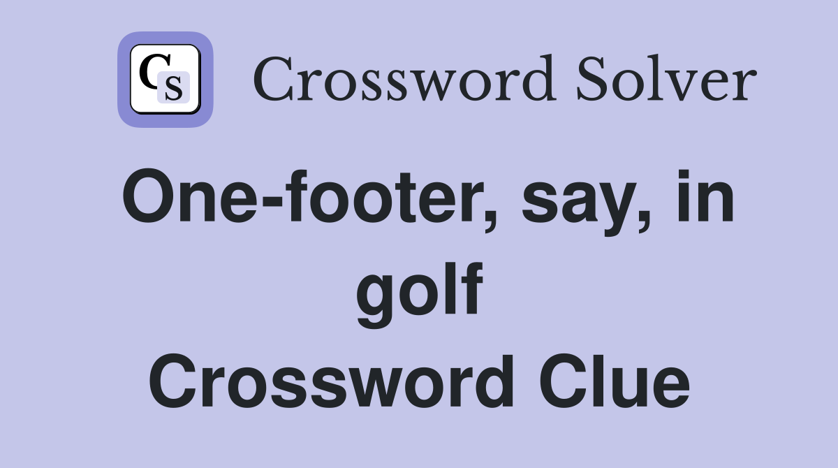 One-footer, say, in golf Crossword Clue