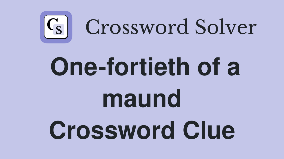One-fortieth of a maund Crossword Clue