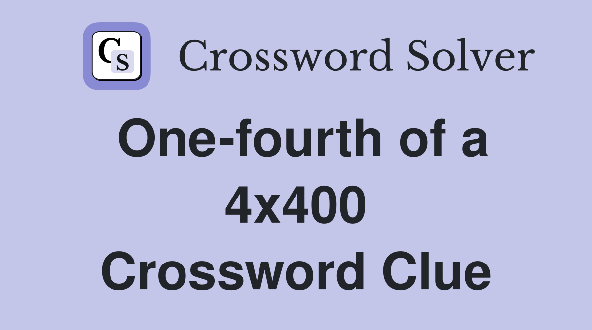 One-fourth of a 4x400 Crossword Clue