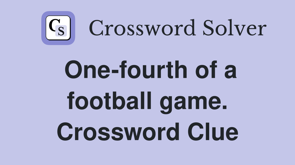 One-fourth of a football game. Crossword Clue