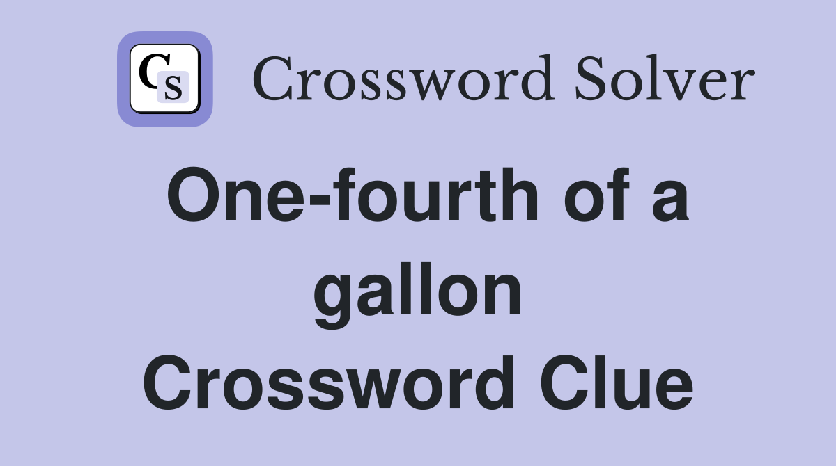 One-fourth of a gallon Crossword Clue