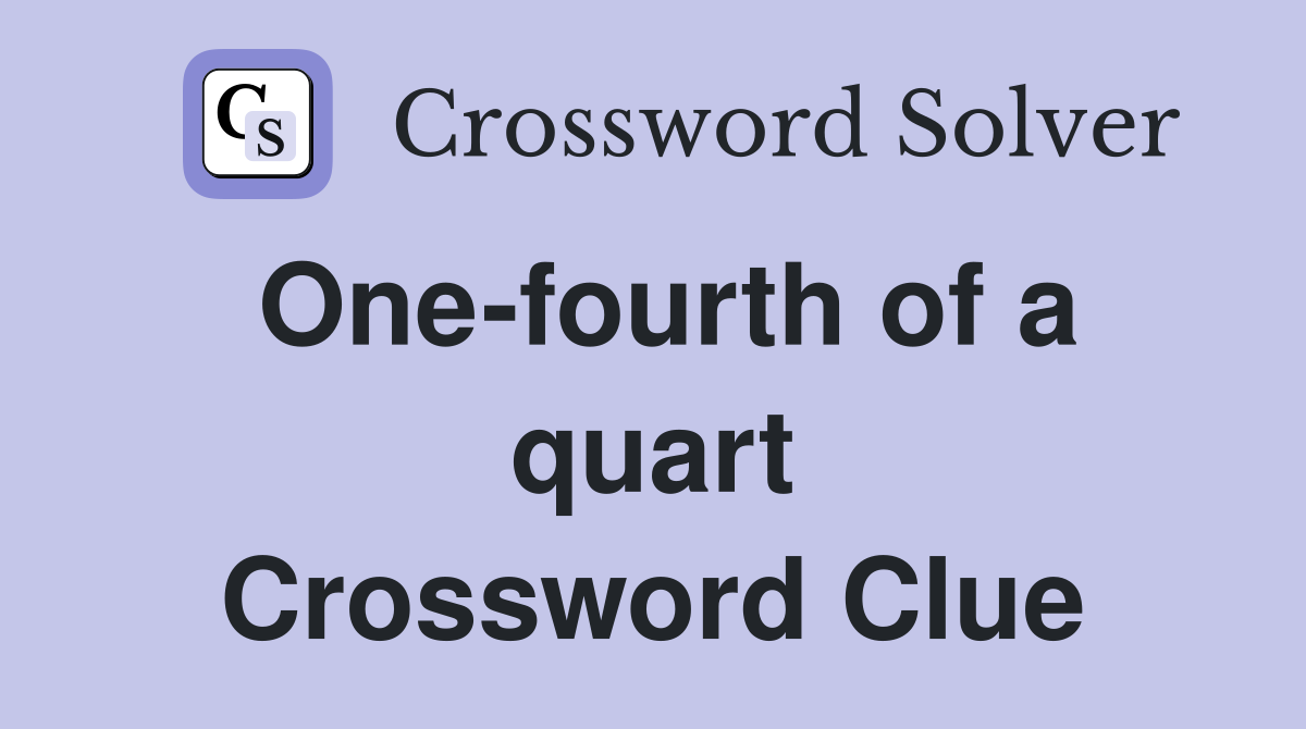 One-fourth of a quart Crossword Clue