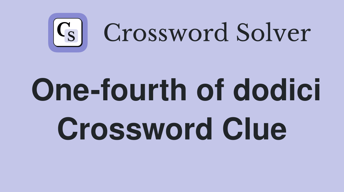 One-fourth of dodici Crossword Clue