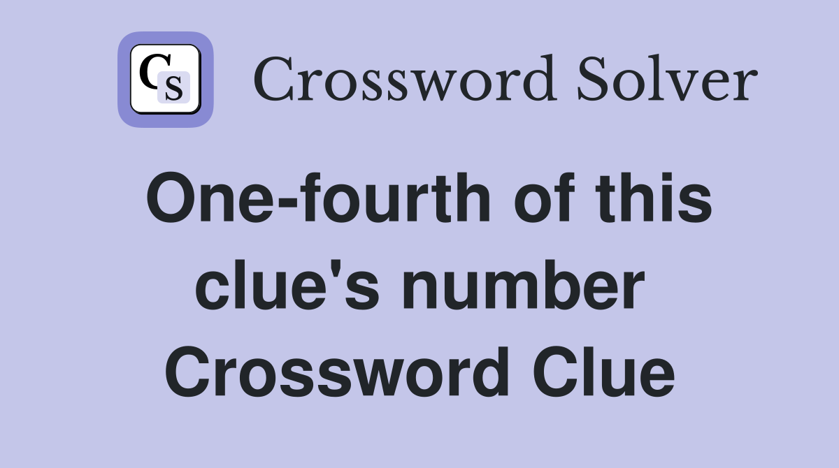 One-fourth of this clue's number Crossword Clue