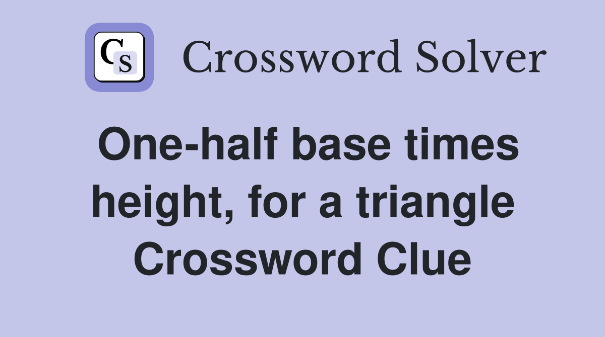 One-half base times height, for a triangle Crossword Clue