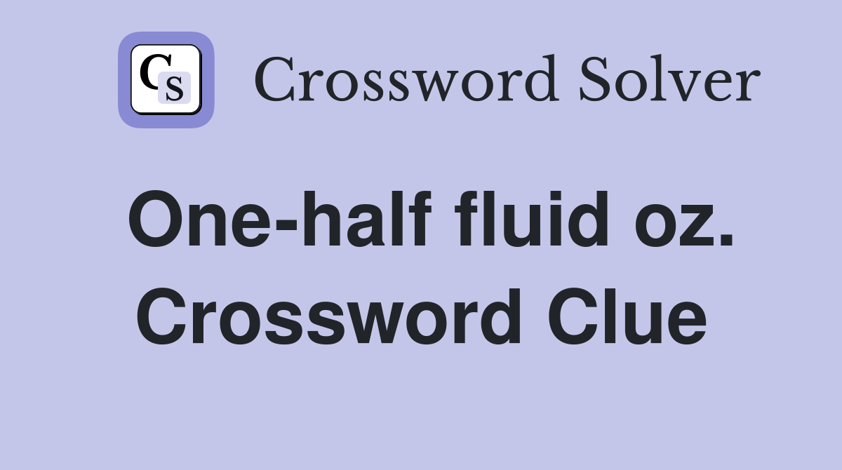 One-half fluid oz. Crossword Clue