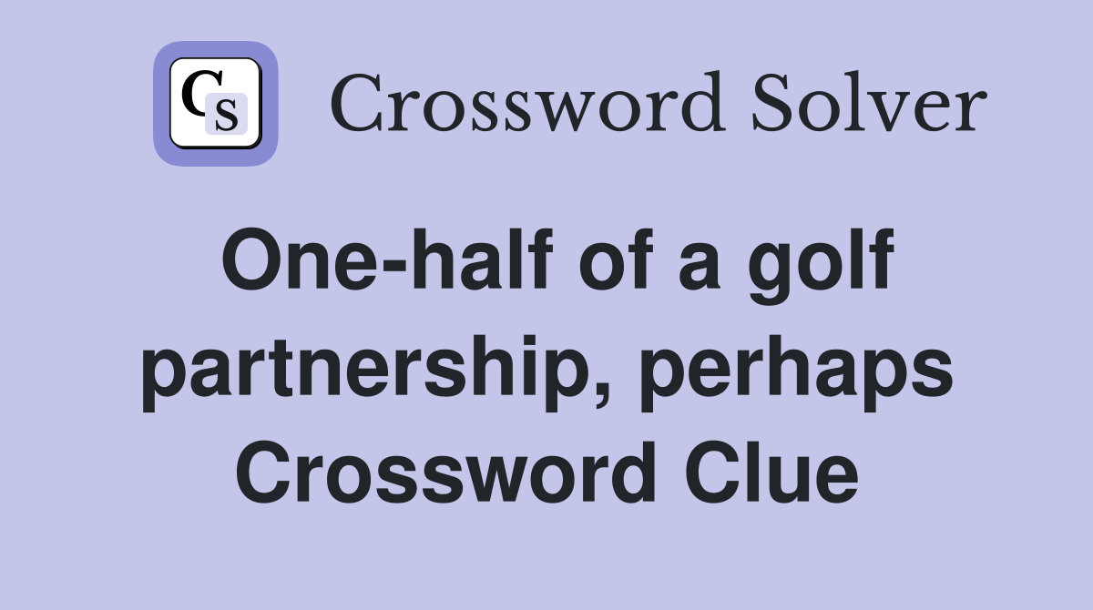 One-half of a golf partnership, perhaps Crossword Clue