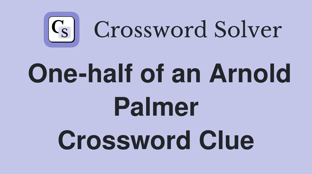 One-half of an Arnold Palmer Crossword Clue