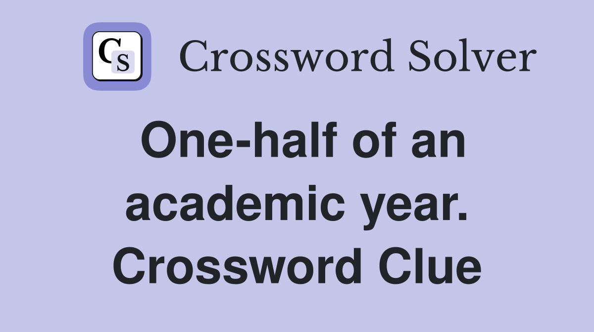 One-half of an academic year. Crossword Clue