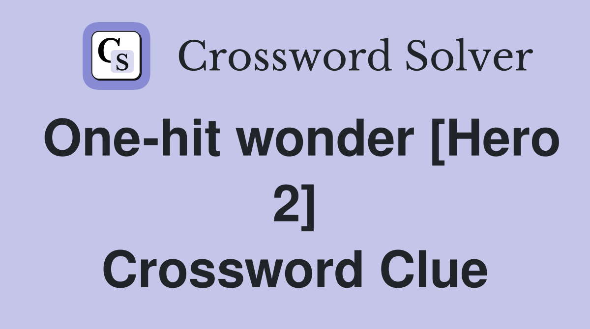One-hit wonder [Hero 2] Crossword Clue