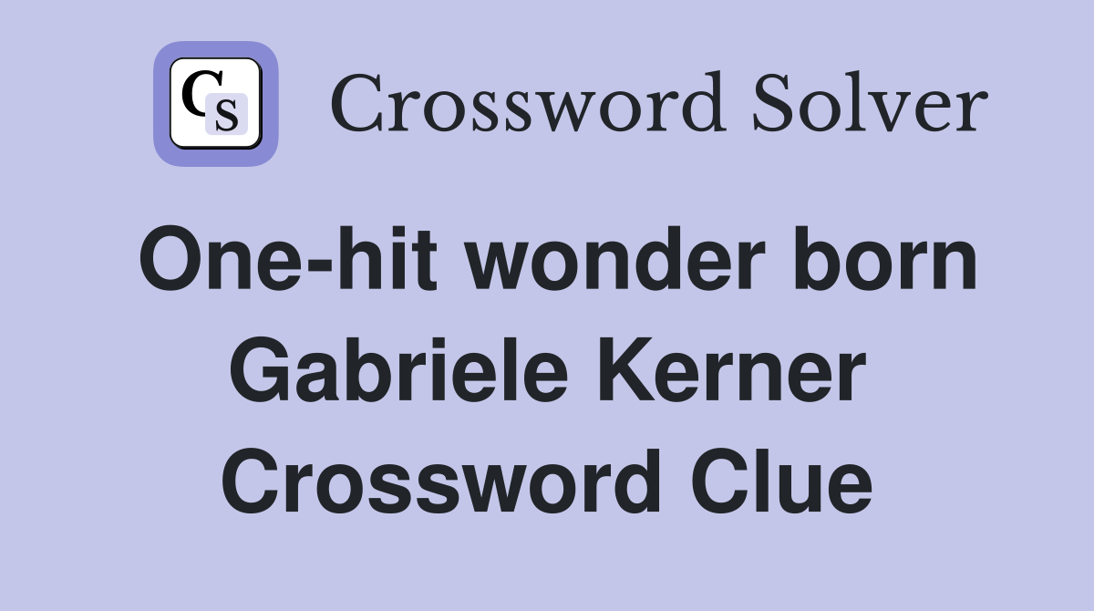 One-hit wonder born Gabriele Kerner Crossword Clue