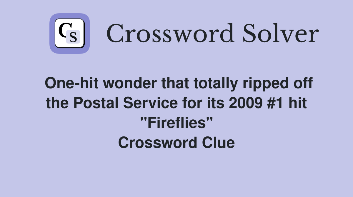One-hit wonder that totally ripped off the Postal Service for its 2009 #1 hit "Fireflies" Crossword Clue