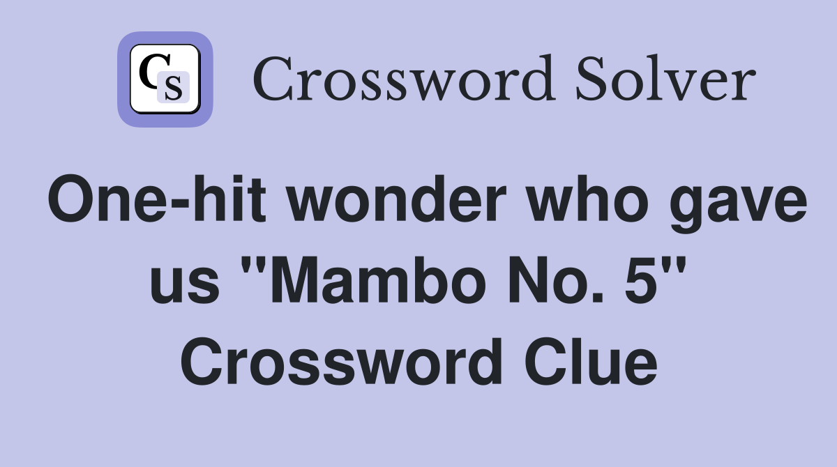 One-hit wonder who gave us "Mambo No. 5" Crossword Clue