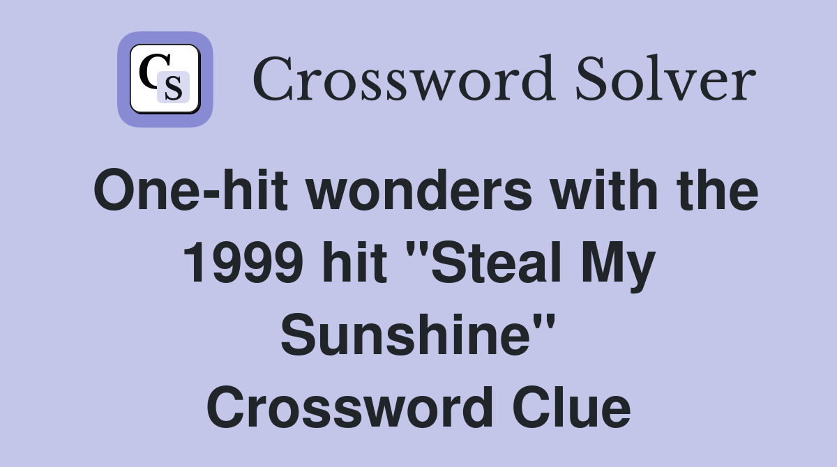 One-hit wonders with the 1999 hit "Steal My Sunshine" Crossword Clue