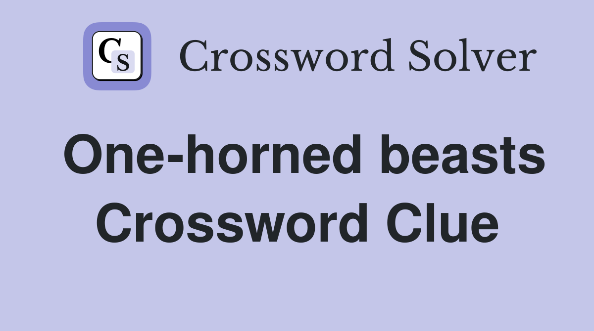 One-horned beasts Crossword Clue