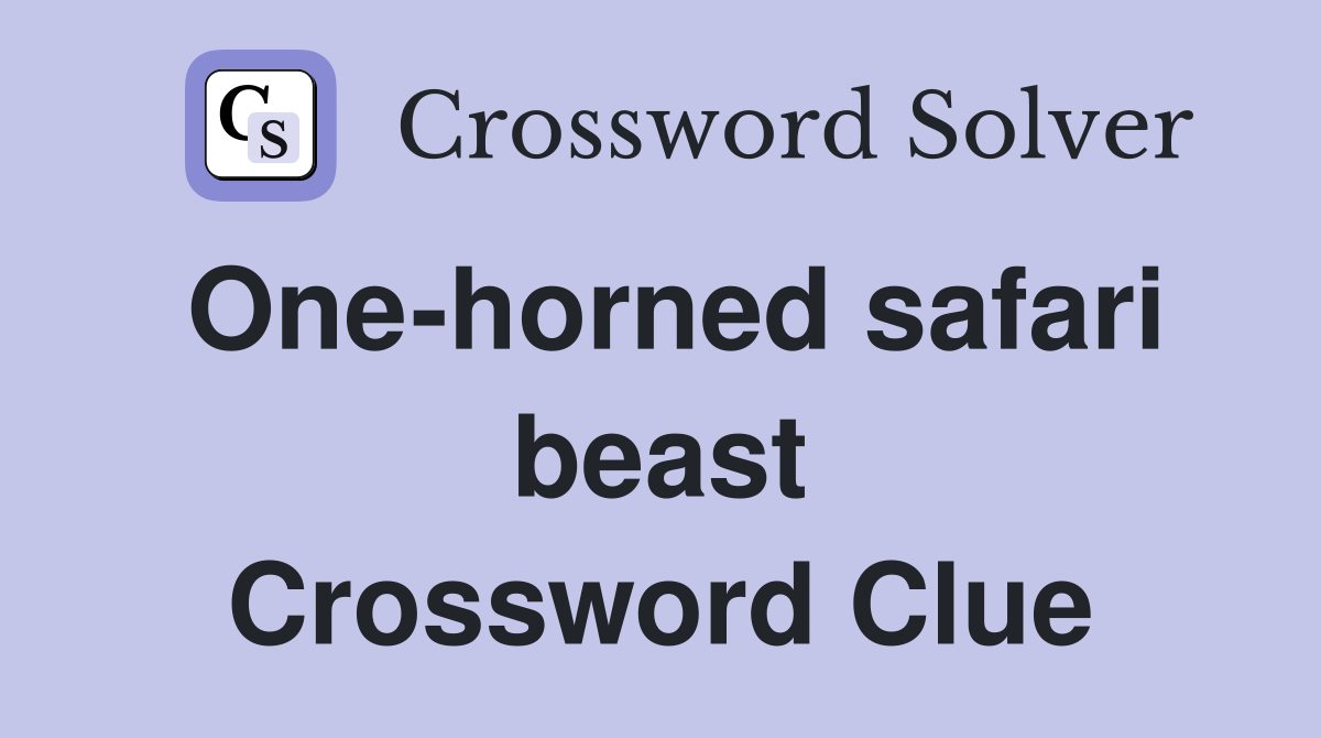 One-horned safari beast Crossword Clue