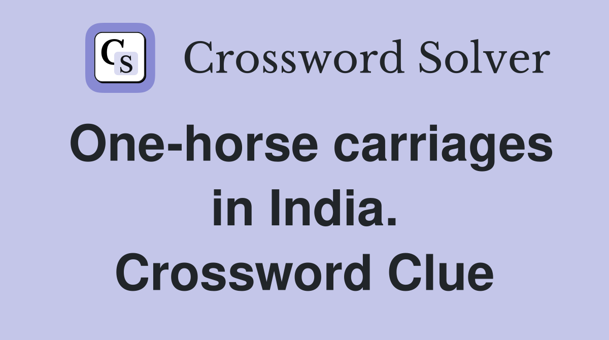 One-horse carriages in India. Crossword Clue