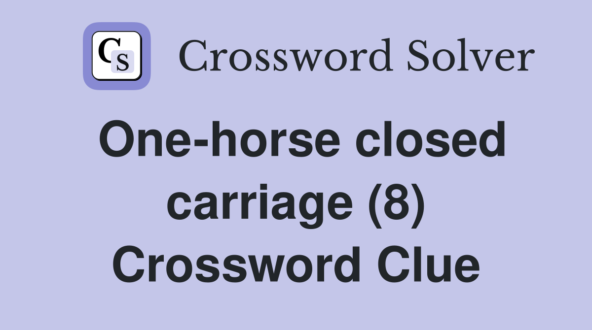 One-horse closed carriage (8) Crossword Clue