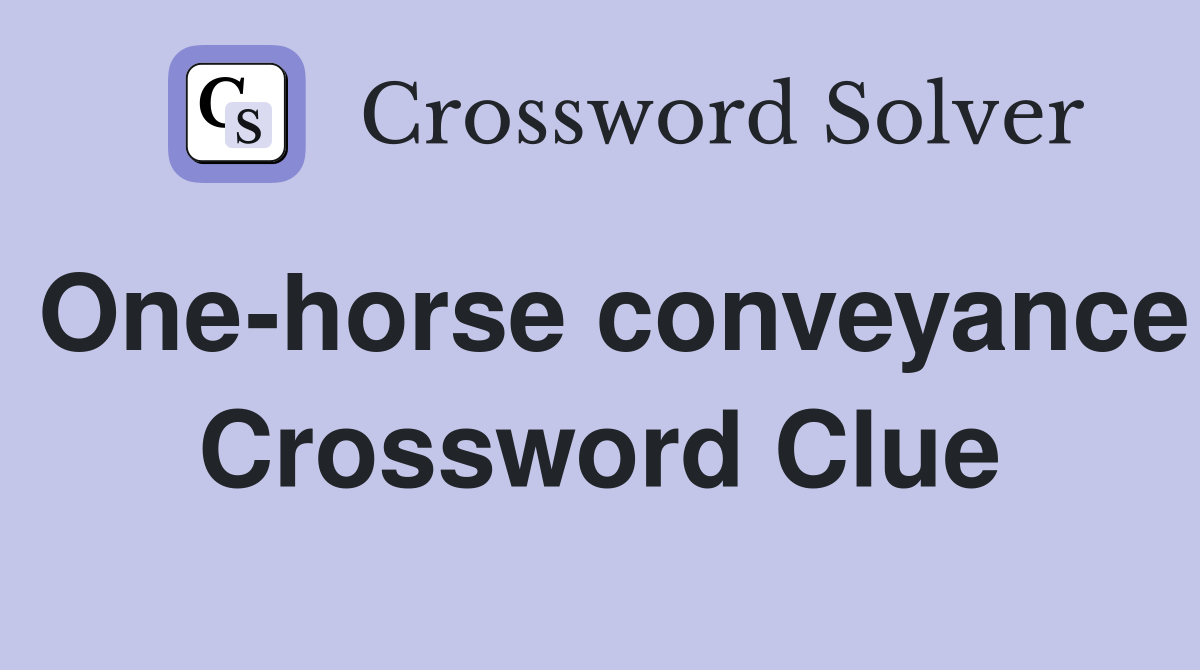 One-horse conveyance Crossword Clue