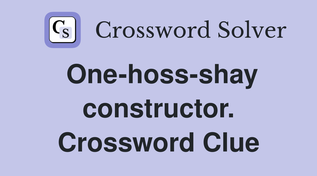 One-hoss-shay constructor. Crossword Clue