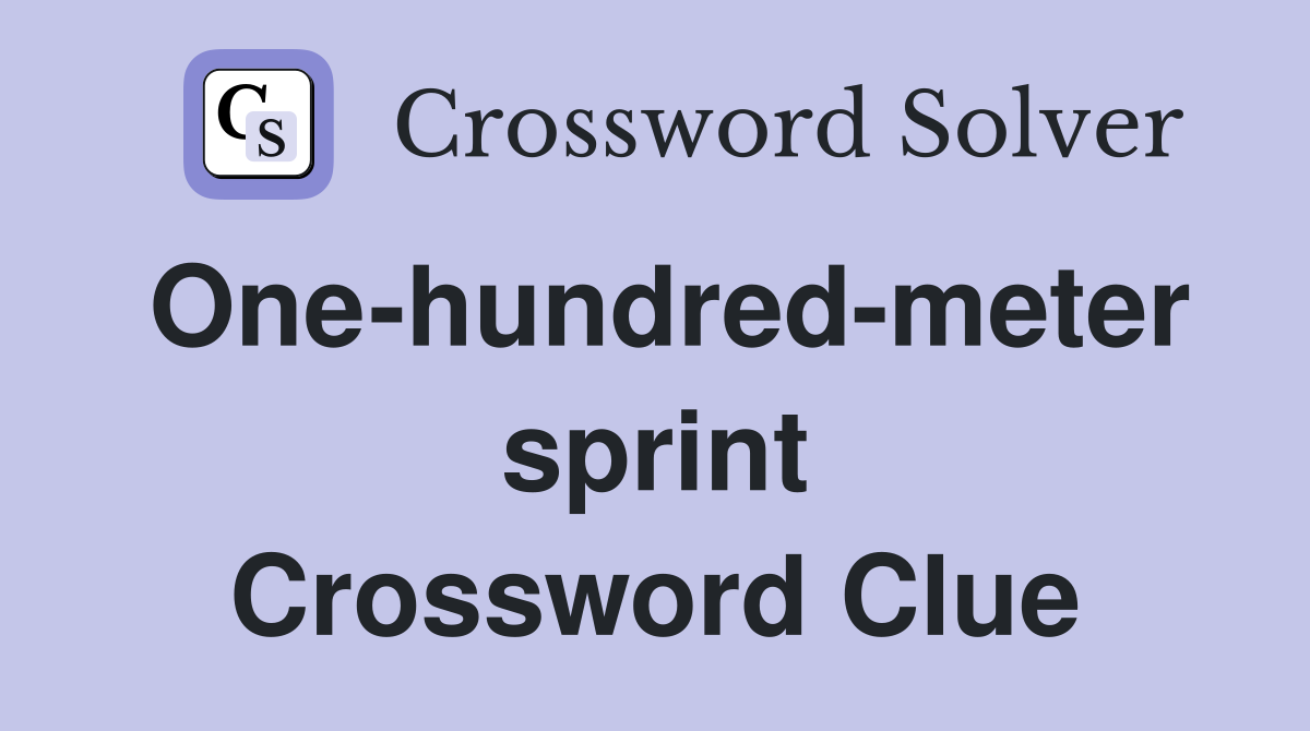 One-hundred-meter sprint Crossword Clue