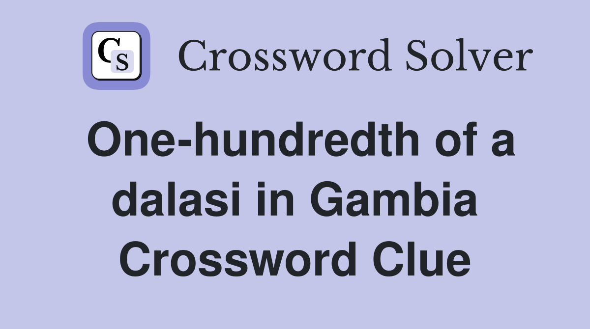 One-hundredth of a dalasi in Gambia Crossword Clue