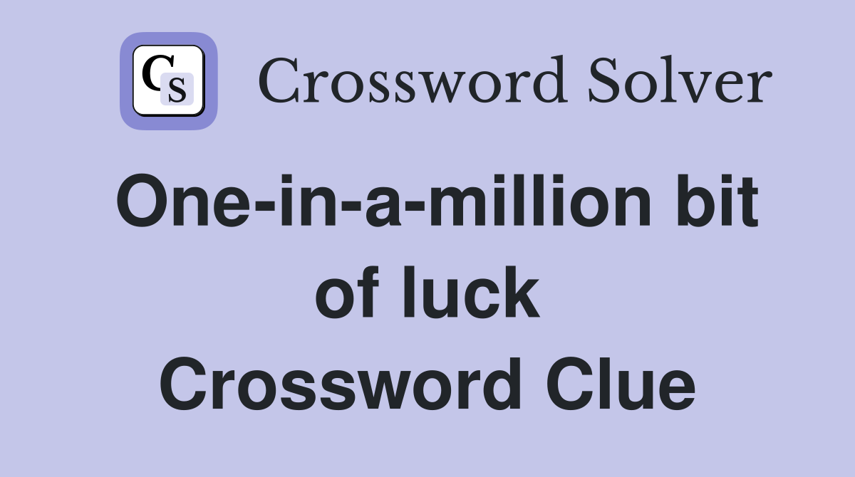 One-in-a-million bit of luck Crossword Clue